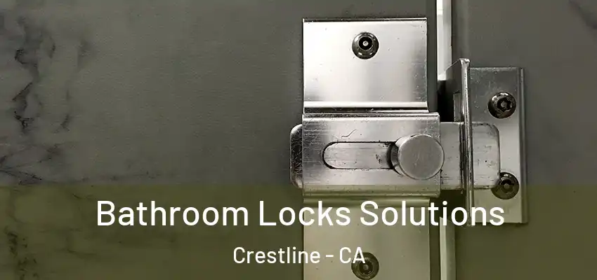  Bathroom Locks Solutions Crestline - CA